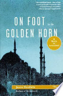 On foot to the golden horn : a walk to Istanbul /