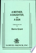 A mother, a daughter, and a gun : a play in two acts /