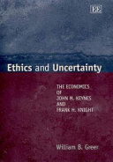 Ethics and uncertainty : the economics of John M. Keynes and Frank H. Knight /