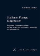 Sizilianer, Flamen, Eidgenossen : regionale Kommunen und das soziale Wissen um kommunale Conjuratio im Spätmittelalter /