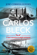 Carlos Bleck : o herói esquecido da aviação portuguesa /