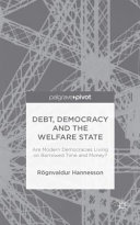Debt, democracy and the welfare state : are modern democracies living on borrowed time and money? /