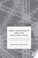 Debt, democracy and the welfare state : are modern democracies living on borrowed time and money? /