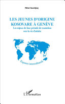 Les jeunes d'origine kosovare à Genève : les enjeux de leur période de transition vers la vie d'adulte /