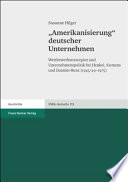 "Amerikanisierung" deutscher Unternehmen : Wettbewerbsstrategien und Unternehmenspolitik bei Henkel, Siemens und Daimler-Benz (1945/49-1975) /