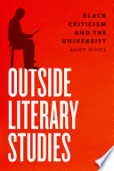 Outside literary studies : Black criticism and the university /