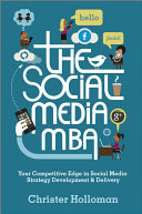 The social media MBA : your competitive edge in social media strategy development & delivery /