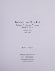 Built by Luney Bros. Ltd. : building a city and a legacy brick by brick, Victoria, B.C., 1885-1962 /