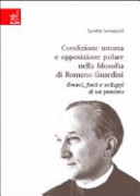 Condizione umana e opposizione polare nella filosofia di Romano Guardini genesi, fonti e sviluppi di un pensiero /
