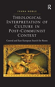 Theological Interpretation of Culture in Post-Communist Context: Central and East European Search for Roots
