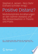 Positive Distanz? : Multidisziplinäre Annäherungen an den wahren Abstand und das Abstandwahren in Theorie und Praxis /