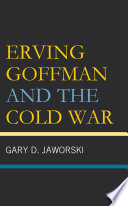 Erving Goffman and the Cold War /