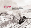 Steam : an enduring legacy : the railroad photographs of Joel Jensen /