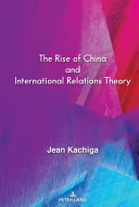 The rise of China and international relations theory /
