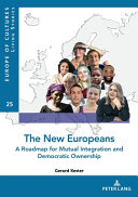The new Europeans : a roadmap for mutual integration and democratic ownership /