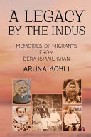 A legacy by the Indus : memories of migrants from Dera Ismail Khan /