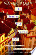 The stories old towns tell : a journey through cities at the heart of Europe /