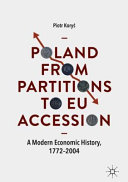 Poland From Partitions to EU Accession : a Modern Economic History, 1772-2004 /