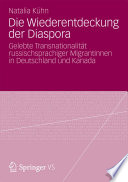 Die Wiederentdeckung der Diaspora : Gelebte Transnationalität russischsprachiger MigrantInnen in Deutschland und Kanada /
