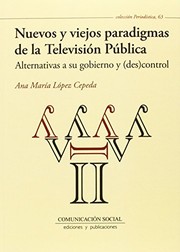 Nuevos y viejos paradigmas de la televisión pública : alternativas a su gobierno y (des)control /