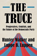TRUCE : progressives, centrists, and the future of the democratic party