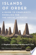 Islands of order a guide to complexity modeling for the social sciences /