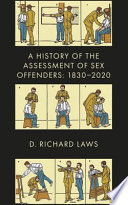 History of the assessment of sex offenders : 1830-2020 /