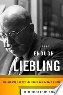 Just enough Liebling : classic work by the legendary New Yorker writer /
