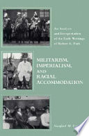 Militarism, imperialism, and racial accommodation : an analysis and interpretation of the early writings of Robert E. Park /
