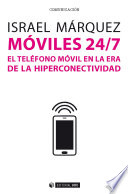 Móviles 24/7 : El Teléfono Móvil en la Era de la Hiperconectividad