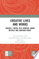 Creative Lives and Works : Adrian C. Mayer, M.N. Srinivas, André Béteille and Johnathan Parry /