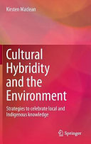 Cultural Hybridity and the Environment Strategies to celebrate local and Indigenous knowledge /