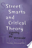 Street smarts and critical theory : listening to the vernacular /