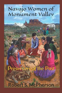 Navajo women of Monument Valley : preservers of the past /