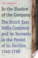 In the shadow of the company : the Dutch East India Company and its' servants in the period of its' decline 1740-1796 /