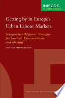 Getting by in Europe's urban labour markets : Senegambian migrants' strategies for survival, documentation and mobility /