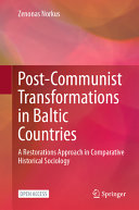 Post-Communist Transformations in Baltic Countries : A Restorations Approach in Comparative Historical Sociology /