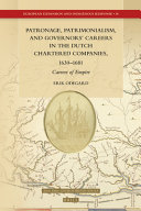 Patronage, patrimonialism, and governors' careers in the Dutch chartered companies, 1630-1681 : careers of empire /