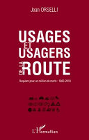 Usages et usagers de la route : requiem pour un million de morts : 1860-2010 /