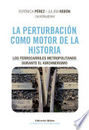 La Perturbación Como Motor de la Historia Los Ferrocarriles Metropolitanos Durante el Kirchnerismo