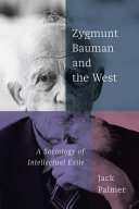 Zygmunt Bauman and the West : a sociology of intellectual exile /