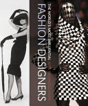 The world's most influential fashion designers : hidden connections and lasting legacies of fashion's iconic creators /