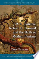 J.R.R. Tolkien, Robert E. Howard and the birth of modern fantasy / Deke Parsons