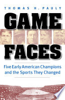 Game faces : five early American champions and the sports they changed /