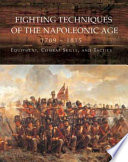 Fighting techniques of the napoleonic age : equipment, combat skills, and tactics