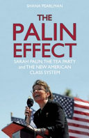 The Palin effect : Sarah Palin, the Tea Party and the new American class system /
