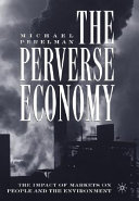 The perverse economy : the impact of markets on people and the environment /