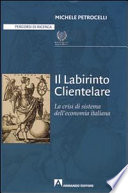 Il labirinto clientelare : la crisi di sistema dell'economia italiana /