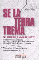 Se la terra trema : a trent'anni dal Friuli, Giuseppe Zamberletti racconta la nascita della protezione civile /