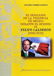 El estallido de la violencia en México durante el sexenio de Felipe Calderón (2006-2012) /